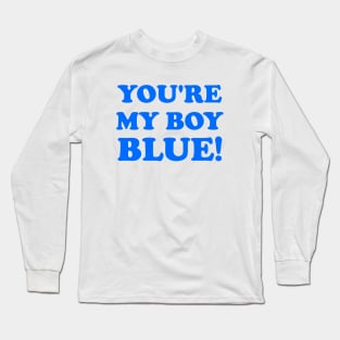 You're My Boy Blue Long Sleeve T-Shirt